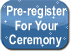 Pre-register for Your Ceremony!